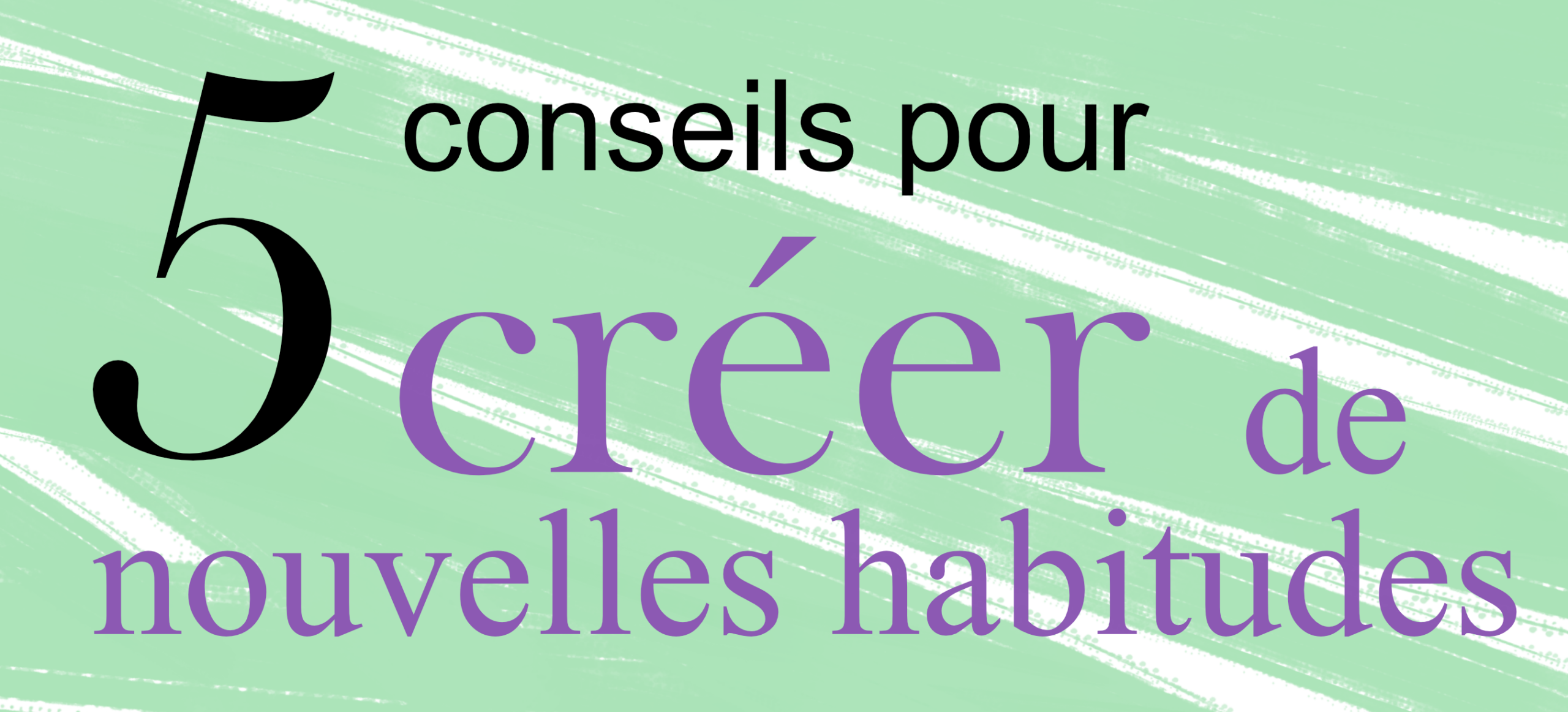 Lire la suite à propos de l’article 5 conseils pour se créer une habitude
